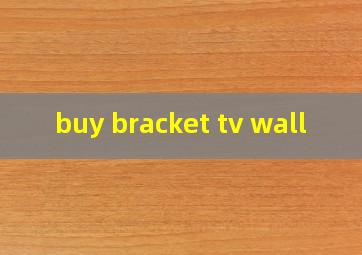 buy bracket tv wall